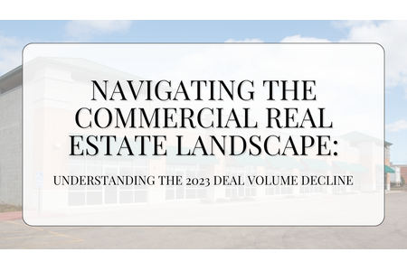 Navigating the Commercial Real Estate Landscape: Understanding the 2023 Deal Volume Decline