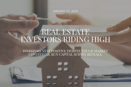 Real Estate Investors Riding High: Investors Stay Positive Despite Tough Market Conditions, RCN Capital Survey Reveals.