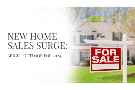 New Home Sales Surge: Bright Outlook for 2024