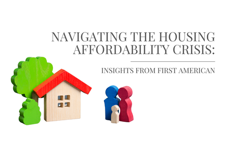 Navigating the Housing Affordability Crisis: Insights from First American